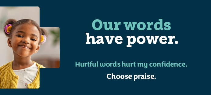 Little girl smiling with the words, "Our words have power. Hurtful words hurt my confidence. Choose praise