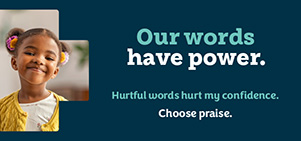 Little girl smiling with the words, "Our words have power. Hurtful words hurt my confidence. Choose praise